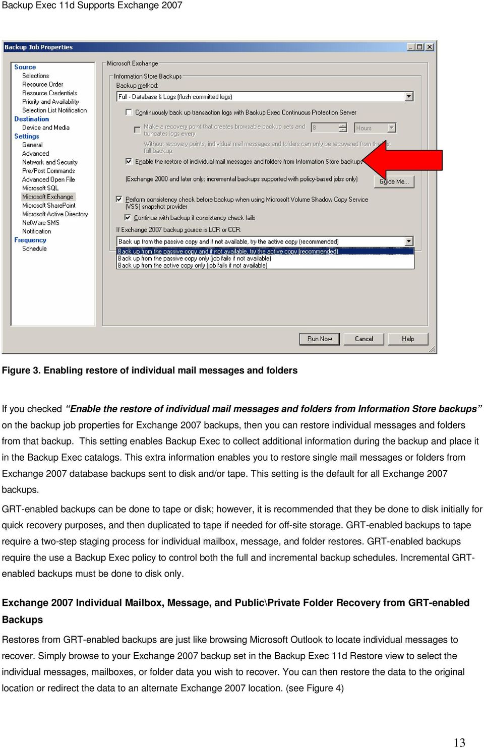 Exchange 2007 backups, then you can restore individual messages and folders from that backup.