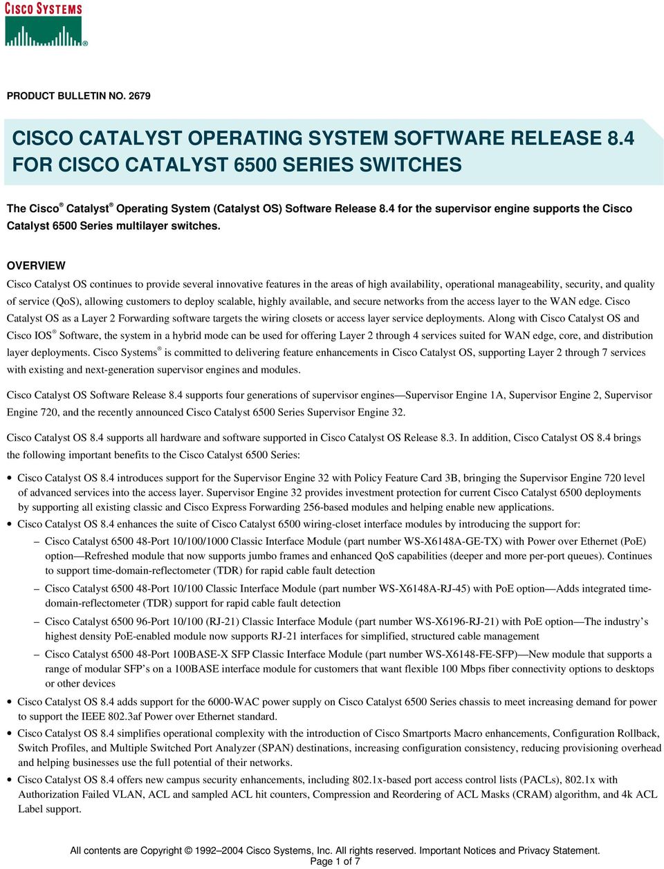 OVERVIEW Cisco Catalyst OS continues to provide several innovative features in the areas of high availability, operational manageability, security, and quality of service (QoS), allowing customers to