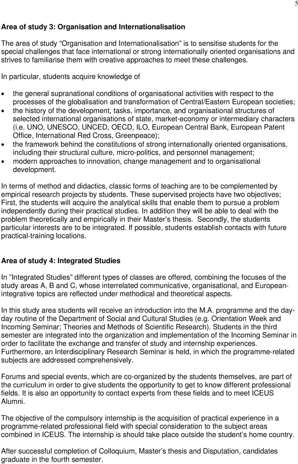 In particular, students acquire knowledge of the general supranational conditions of organisational activities with respect to the processes of the globalisation and transformation of Central/Eastern