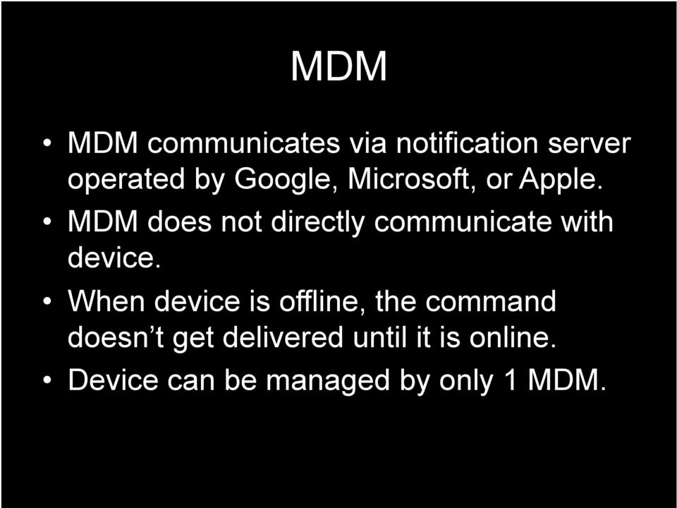 MDM does not directly communicate with device.