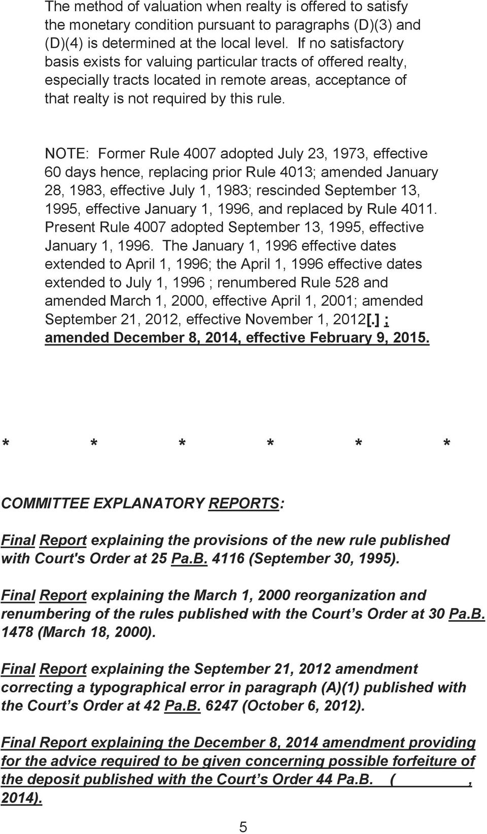 NOTE: Former Rule 4007 adopted July 23, 1973, effective 60 days hence, replacing prior Rule 4013; amended January 28, 1983, effective July 1, 1983; rescinded September 13, 1995, effective January 1,