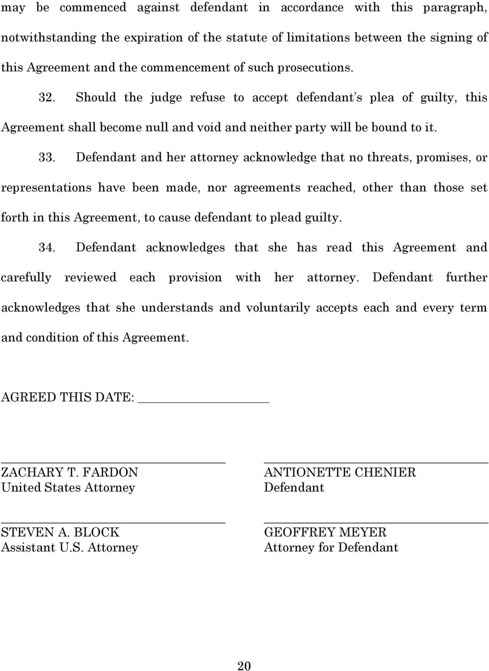 Defendant and her attorney acknowledge that no threats, promises, or representations have been made, nor agreements reached, other than those set forth in this Agreement, to cause defendant to plead