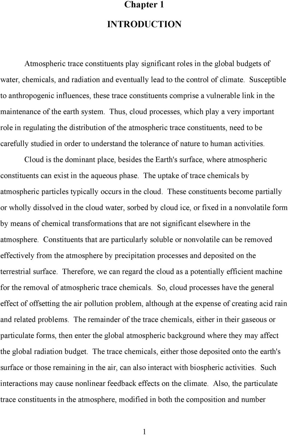 Thus, cloud processes, which play a very important role in regulating the distribution of the atmospheric trace constituents, need to be carefully studied in order to understand the tolerance of