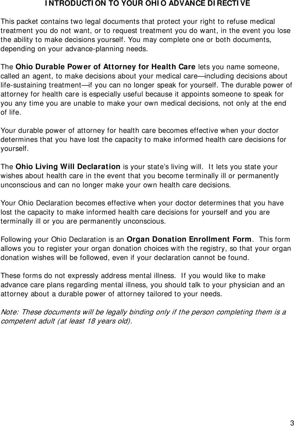 The Ohio Durable Power of Attorney for Health Care lets you name someone, called an agent, to make decisions about your medical care including decisions about life-sustaining treatment if you can no