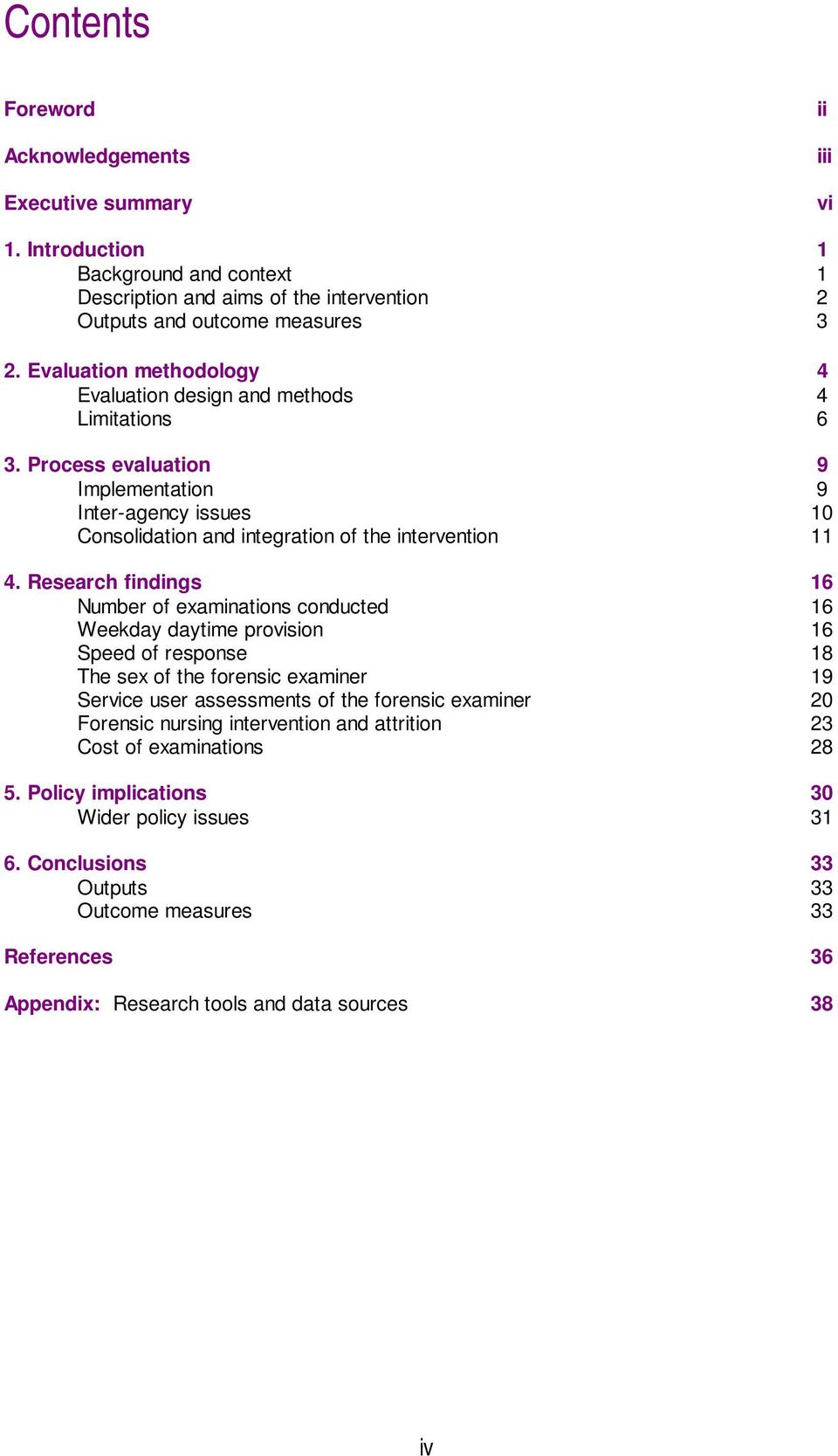 Research findings 16 Number of examinations conducted 16 Weekday daytime provision 16 Speed of response 18 The sex of the forensic examiner 19 Service user assessments of the forensic examiner 20