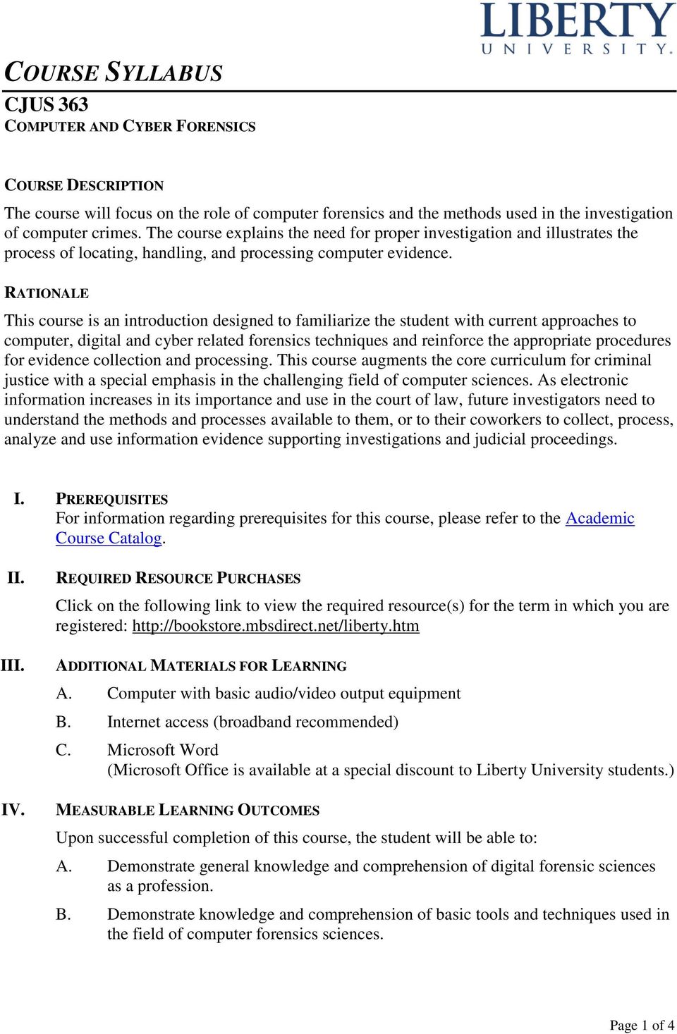 RATIONALE This course is an introduction designed to familiarize the student with current approaches to computer, digital and cyber related forensics techniques and reinforce the appropriate