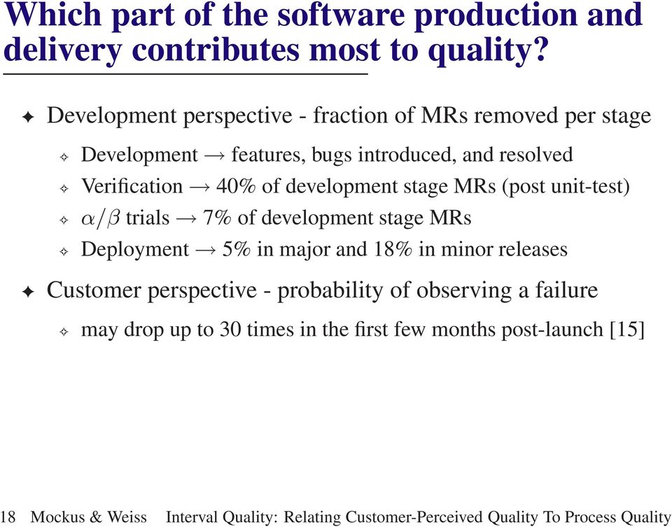 development stage MRs (post unit-test) α/β trials 7% of development stage MRs Deployment 5% in major and 18% in minor releases Customer