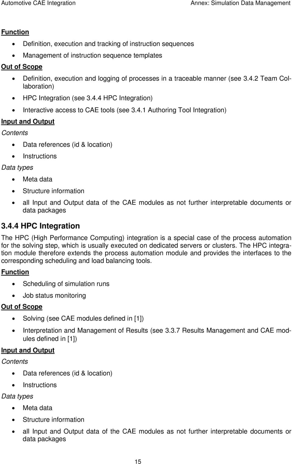 4 HPC Integration) Interactive access to CAE tools (see 3.4.1 Authoring Tool Integration) Input and Output Data references (id & location) Instructions Meta data Structure information all Input and