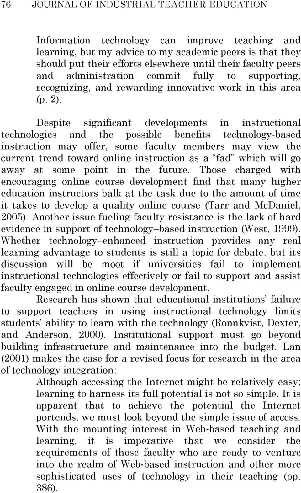 Despite significant developments in instructional technologies and the possible benefits technology-based instruction may offer, some faculty members may view the current trend toward online