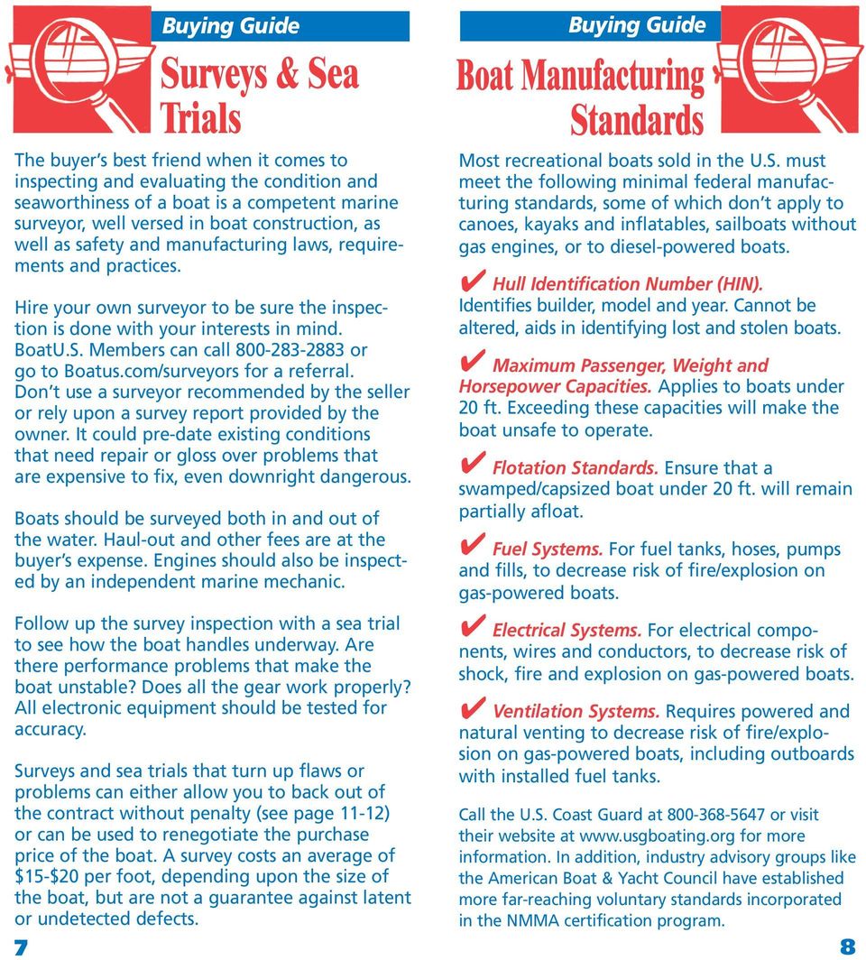 Members can call 800-283-2883 or go to Boatus.com/surveyors for a referral. Don t use a surveyor recommended by the seller or rely upon a survey report provided by the owner.