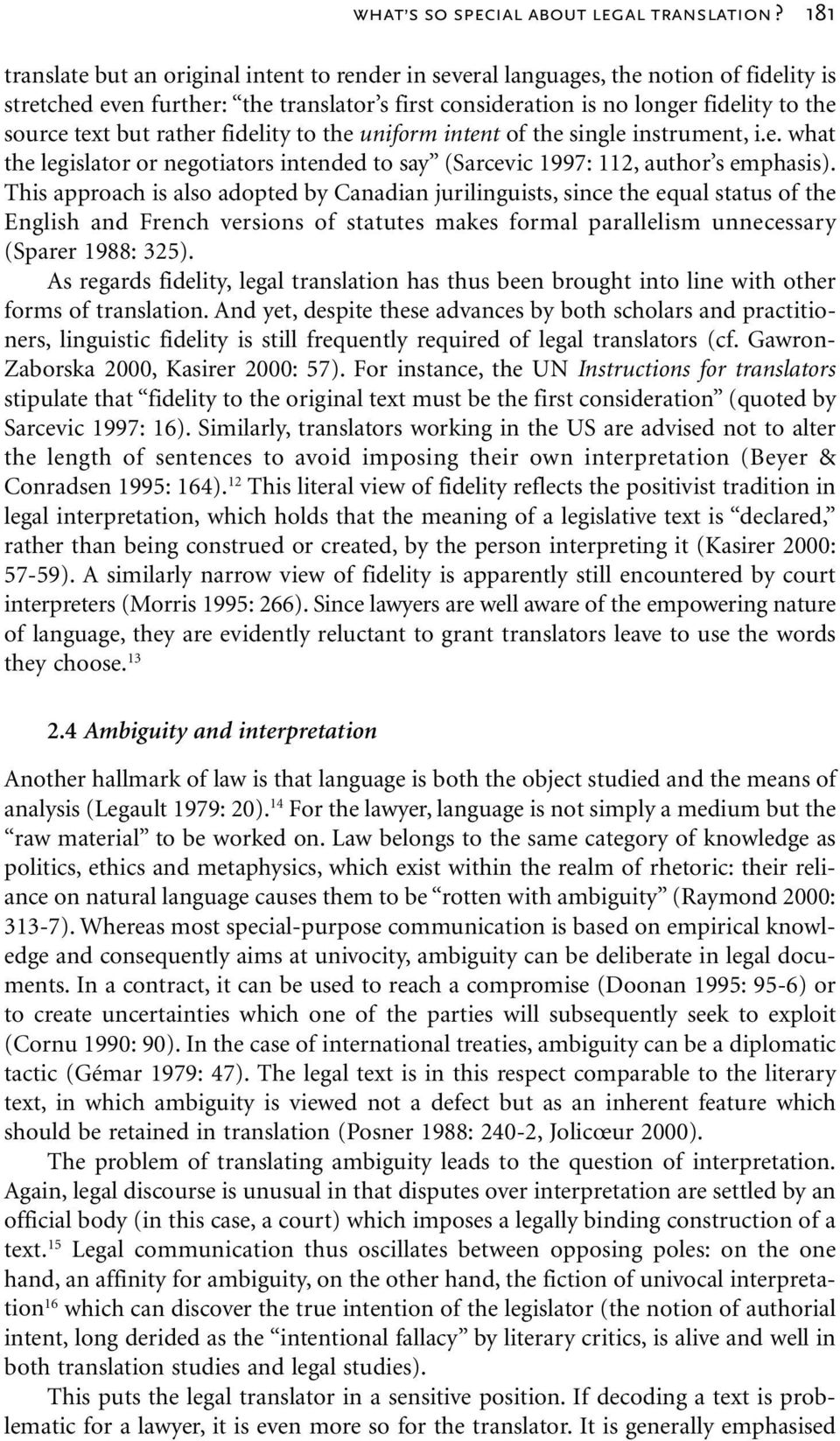 but rather fidelity to the uniform intent of the single instrument, i.e. what the legislator or negotiators intended to say (Sarcevic 1997: 112, author s emphasis).