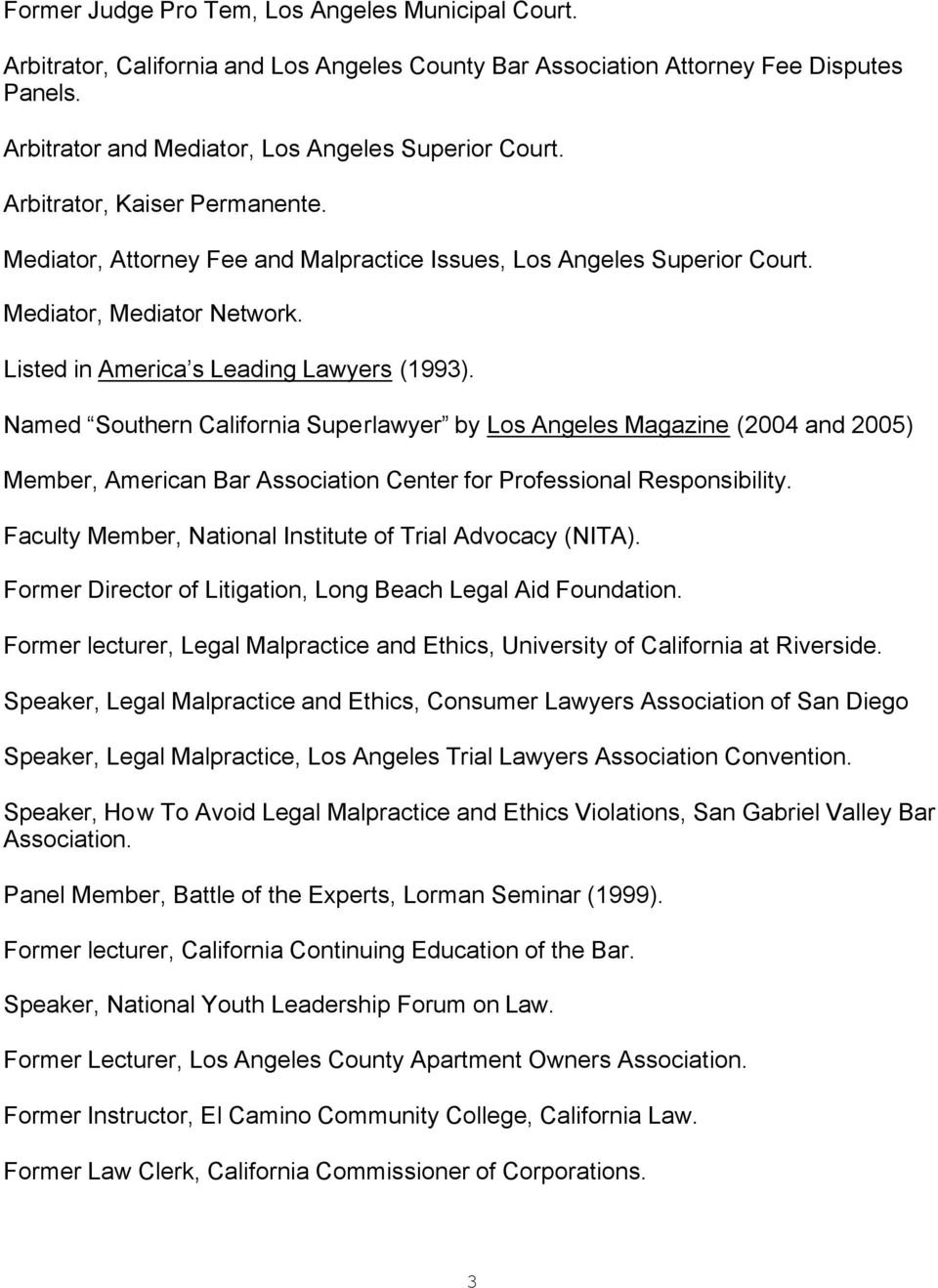 Named Southern California Superlawyer by Los Angeles Magazine (2004 and 2005) Member, American Bar Association Center for Professional Responsibility.