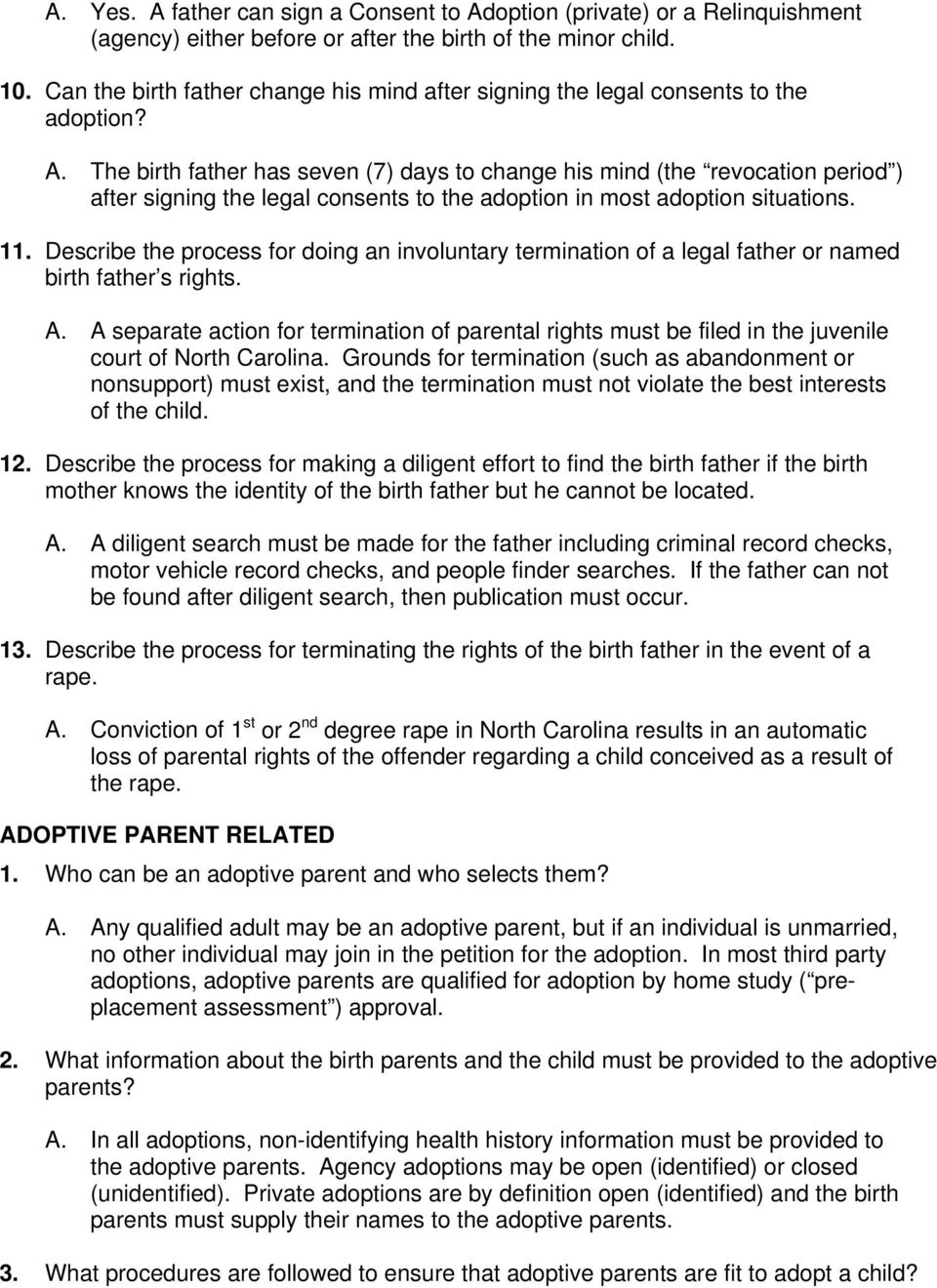 The birth father has seven (7) days to change his mind (the revocation period ) after signing the legal consents to the adoption in most adoption situations. 11.