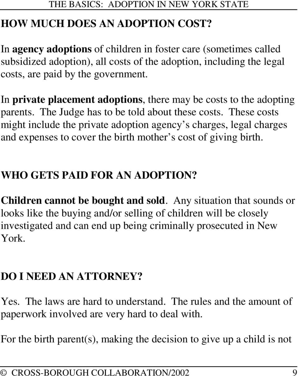 These costs might include the private adoption agency s charges, legal charges and expenses to cover the birth mother s cost of giving birth. WHO GETS PAID FOR AN ADOPTION?