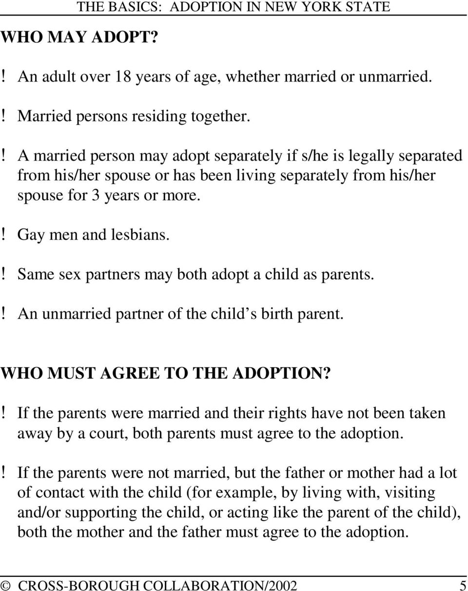 ! Same sex partners may both adopt a child as parents.! An unmarried partner of the child s birth parent. WHO MUST AGREE TO THE ADOPTION?