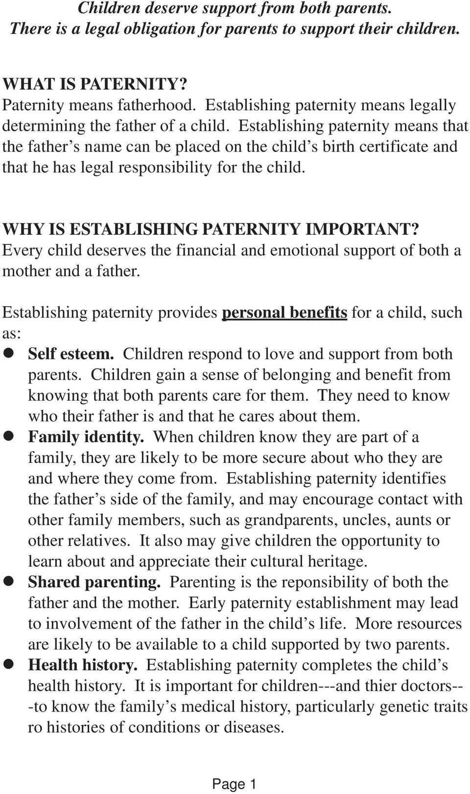 Establishing paternity means that the father s name can be placed on the child s birth certificate and that he has legal responsibility for the child. WHY IS ESTABLISHING PATERNITY IMPORTANT?