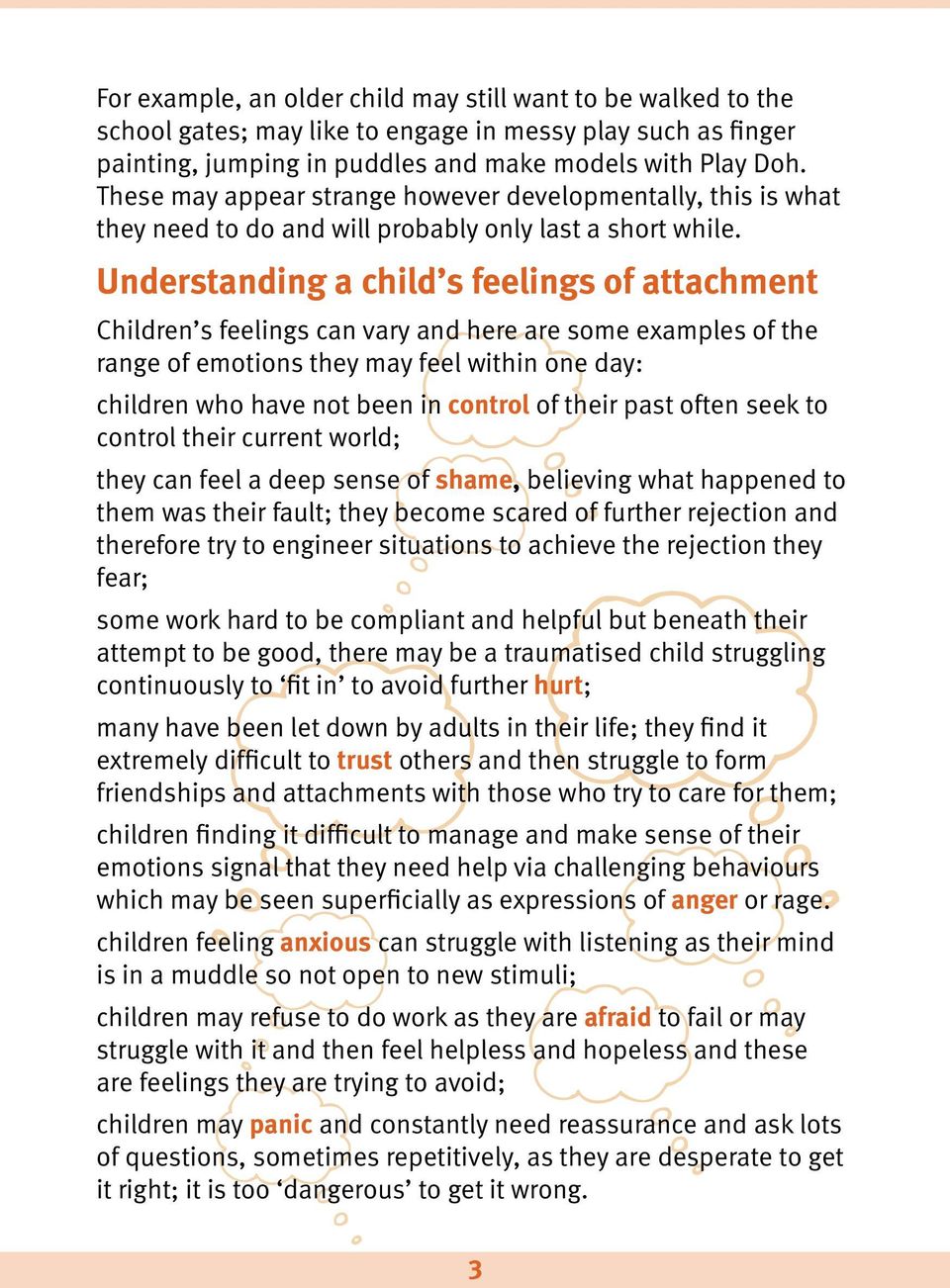 Understanding a child s feelings of attachment Children s feelings can vary and here are some examples of the range of emotions they may feel within one day: children who have not been in control of