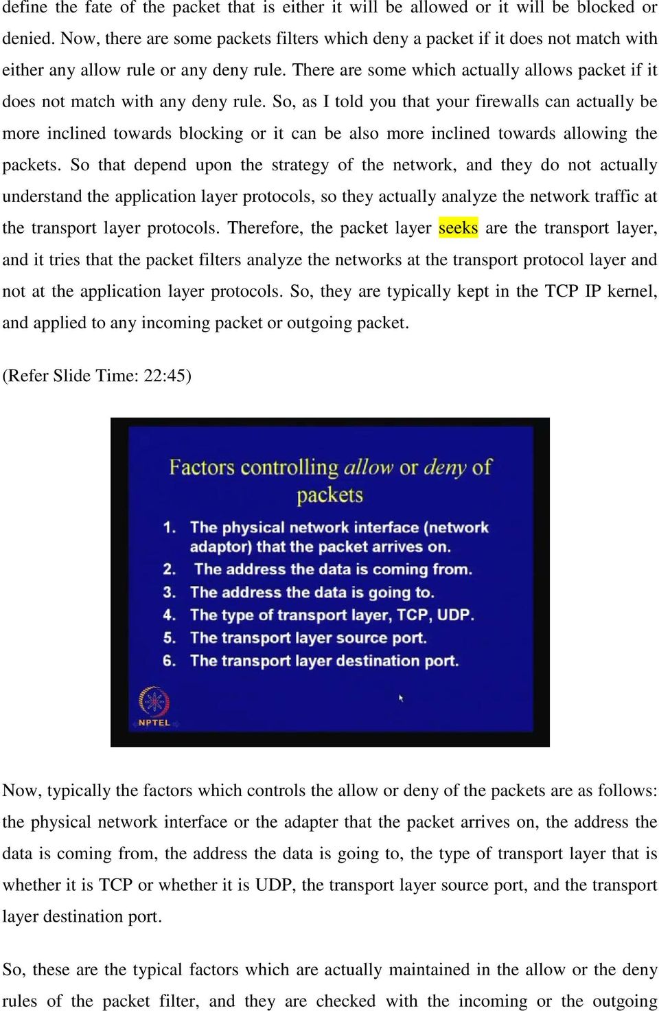 There are some which actually allows packet if it does not match with any deny rule.