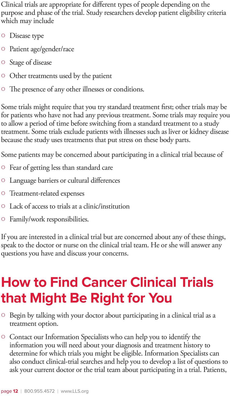 or conditions. Some trials might require that you try standard treatment first; other trials may be for patients who have not had any previous treatment.