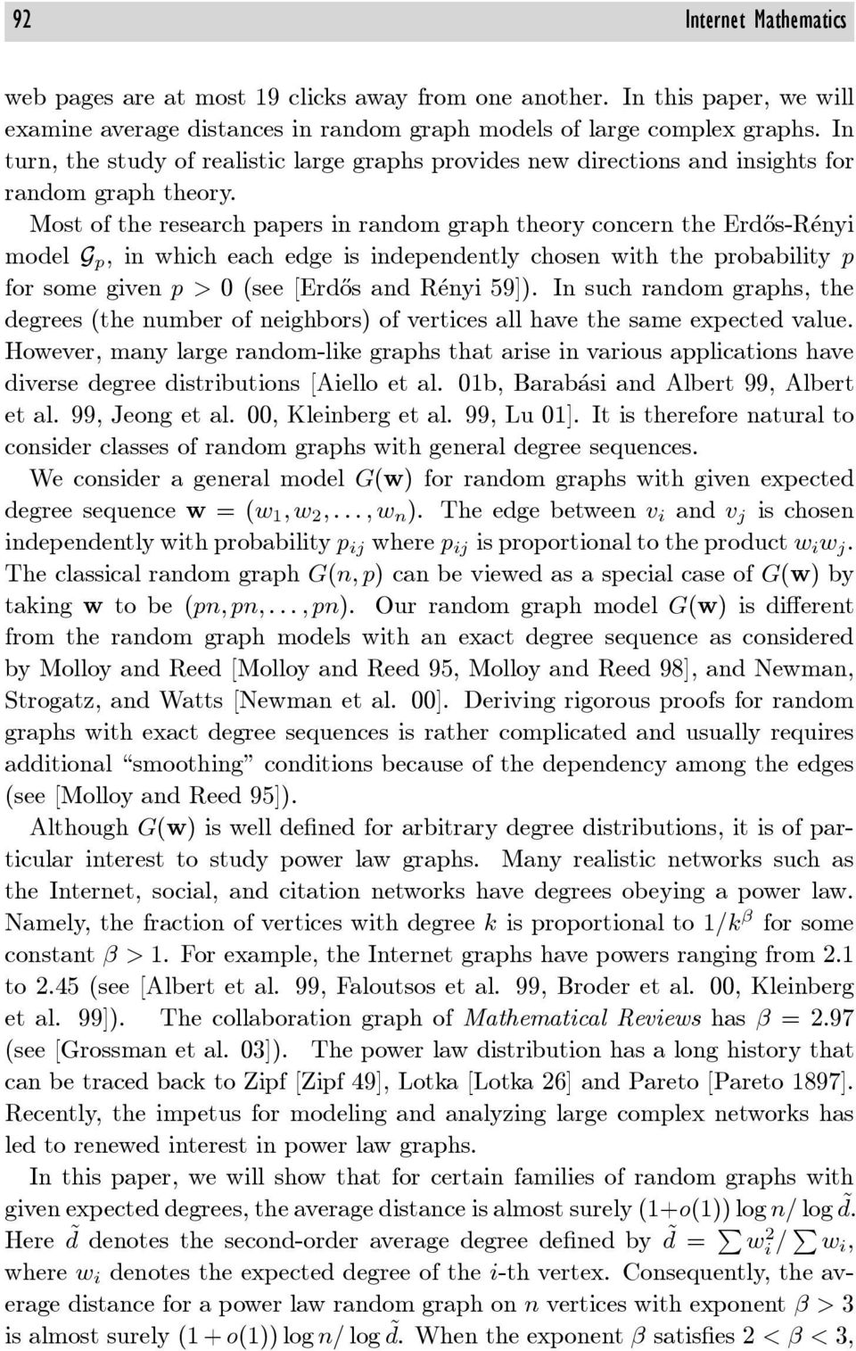 Most of the research papers in random graph theory concern the Erdős-Rényi model G p, in which each edge is independently chosen with the probability p for some given p>0(see[erdős and Rényi 59]).