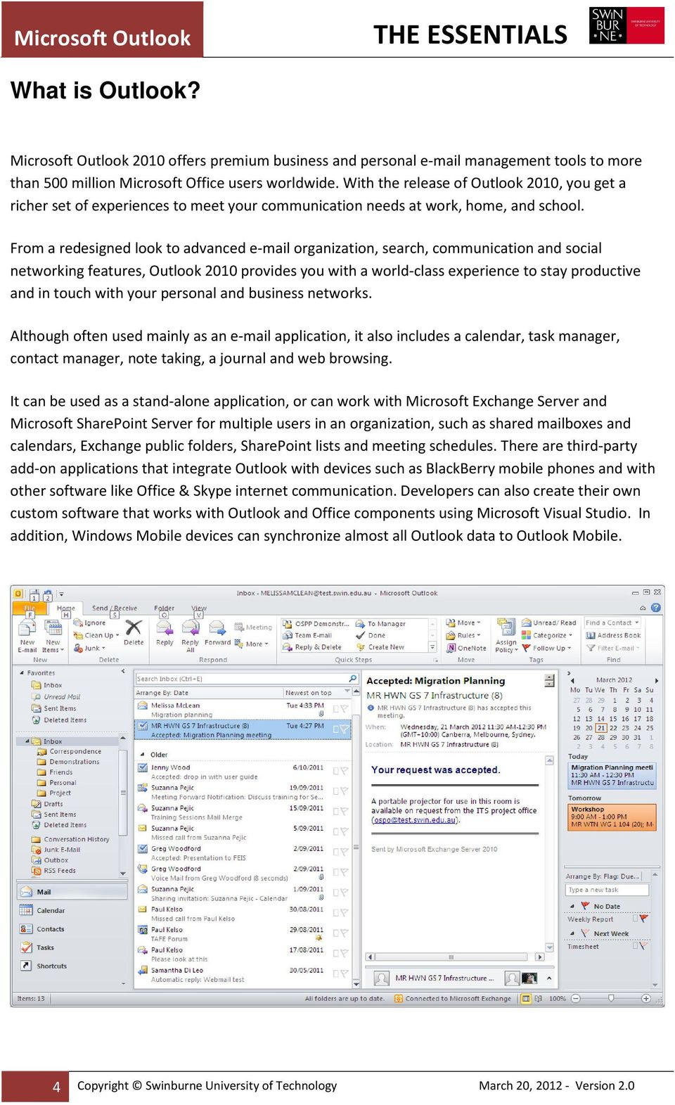 From a redesigned look to advanced e-mail organization, search, communication and social networking features, Outlook 2010 provides you with a world-class experience to stay productive and in touch