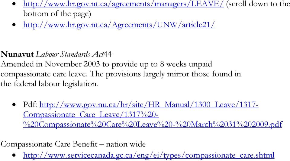 November 2003 to provide up to 8 weeks unpaid compassionate care leave. The provisions largely mirror those found in the federal labour legislation.