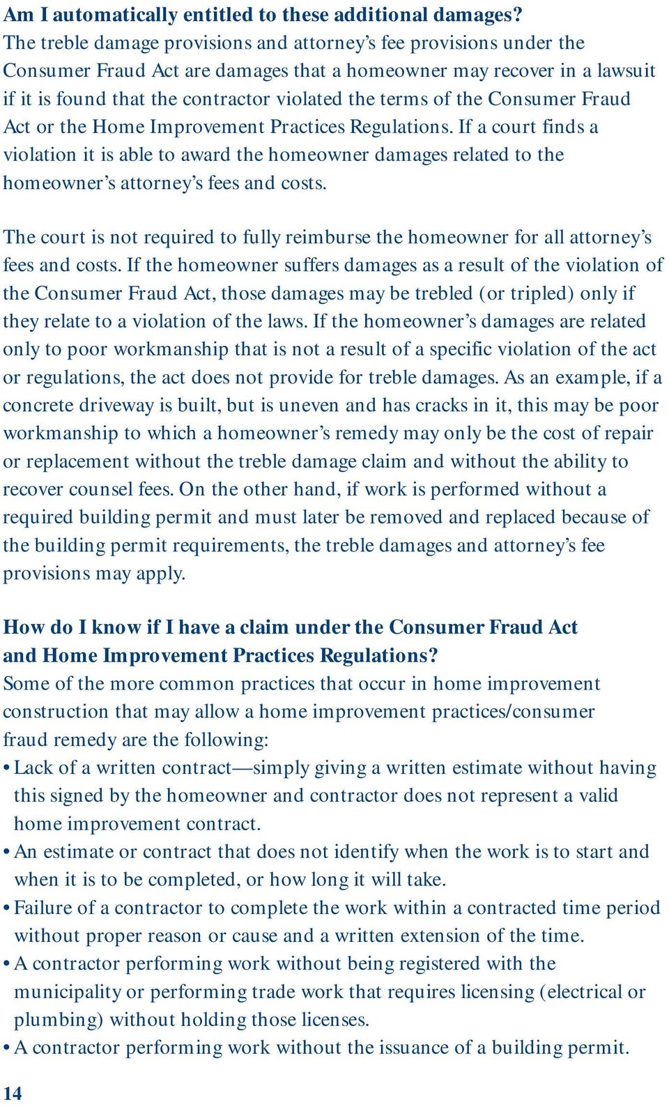 the Consumer Fraud Act or the Home Improvement Practices Regulations. If a court finds a violation it is able to award the homeowner damages related to the homeowner s attorney s fees and costs.