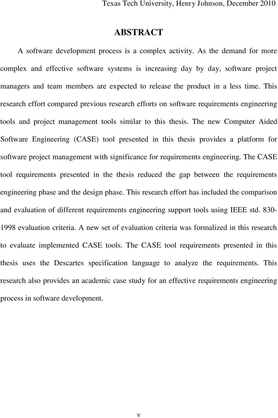 This research effort compared previous research efforts on software requirements engineering tools and project management tools similar to this thesis.