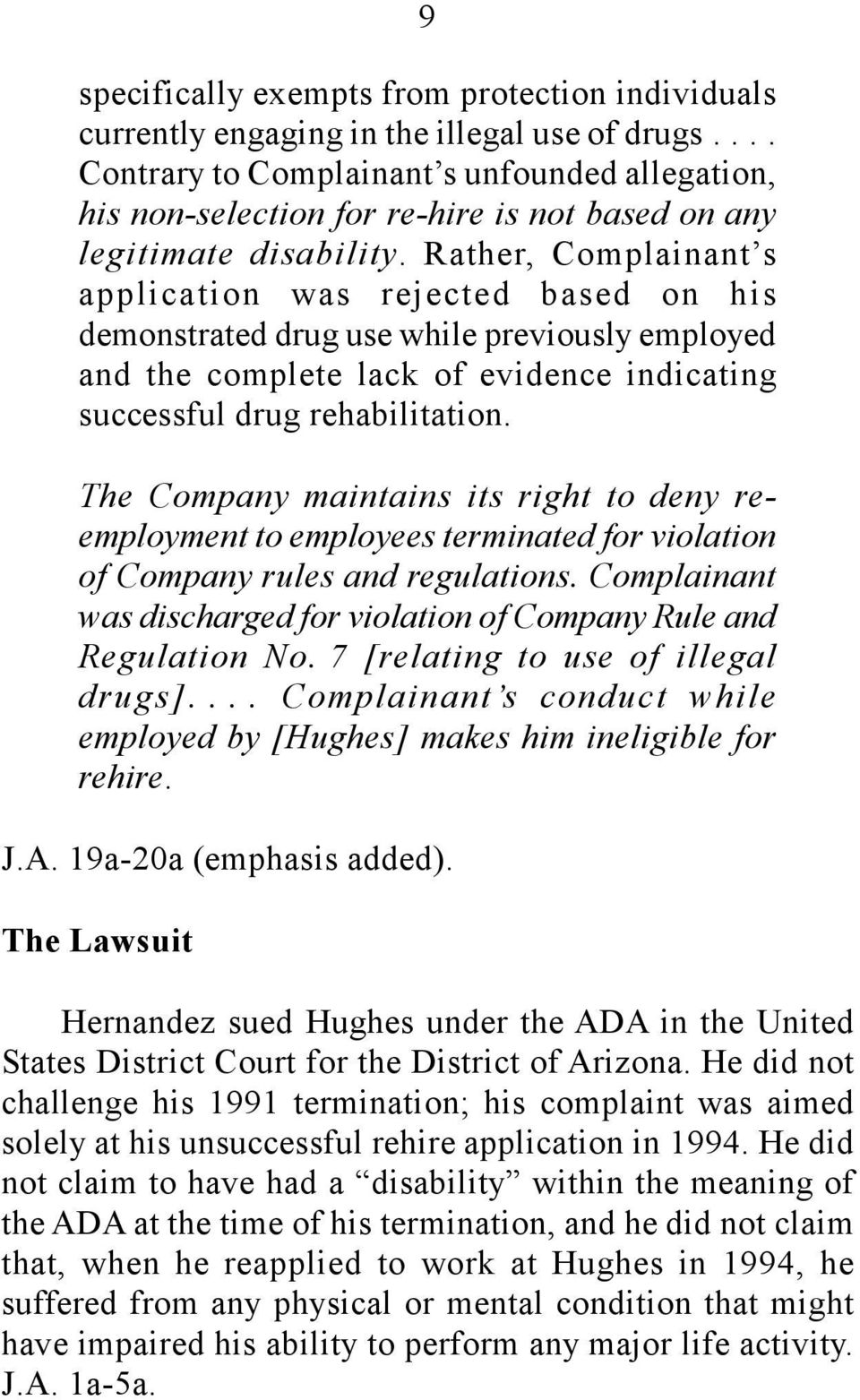 Rather, Complainant s application was rejected based on his demonstrated drug use while previously employed and the complete lack of evidence indicating successful drug rehabilitation.