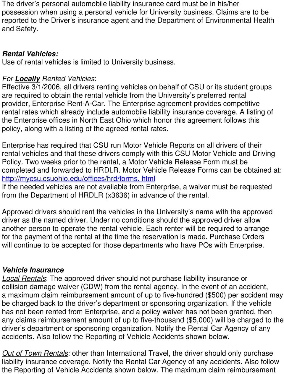 For Locally Rented Vehicles: Effective 3/1/2006, all drivers renting vehicles on behalf of CSU or its student groups are required to obtain the rental vehicle from the University s preferred rental