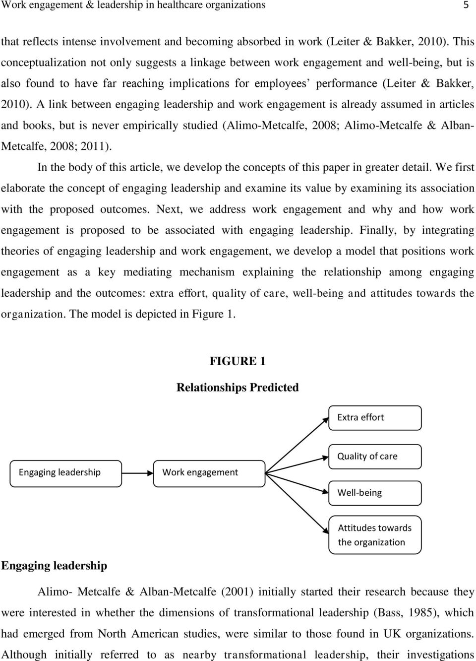 A link between engaging leadership and work engagement is already assumed in articles and books, but is never empirically studied (Alimo-Metcalfe, 2008; Alimo-Metcalfe & Alban- Metcalfe, 2008; 2011).