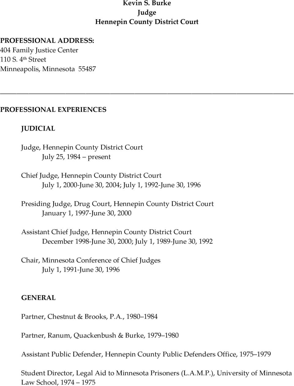 30, 2004; July 1, 1992-June 30, 1996 Presiding Judge, Drug Court, Hennepin County District Court January 1, 1997-June 30, 2000 Assistant Chief Judge, Hennepin County District Court December 1998-June
