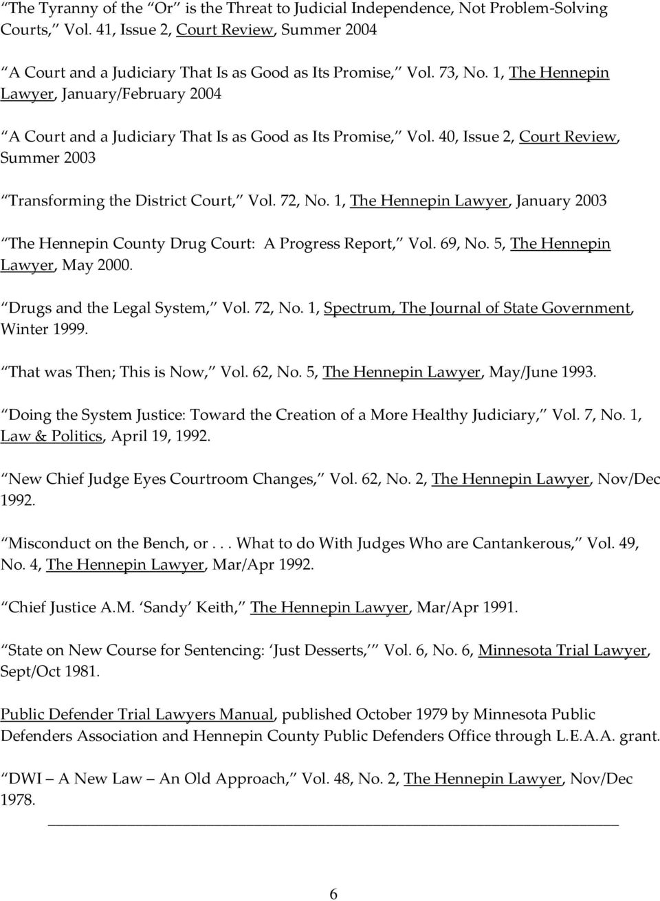 1, The Hennepin Lawyer, January 2003 The Hennepin County Drug Court: A Progress Report, Vol. 69, No. 5, The Hennepin Lawyer, May 2000. Drugs and the Legal System, Vol. 72, No.