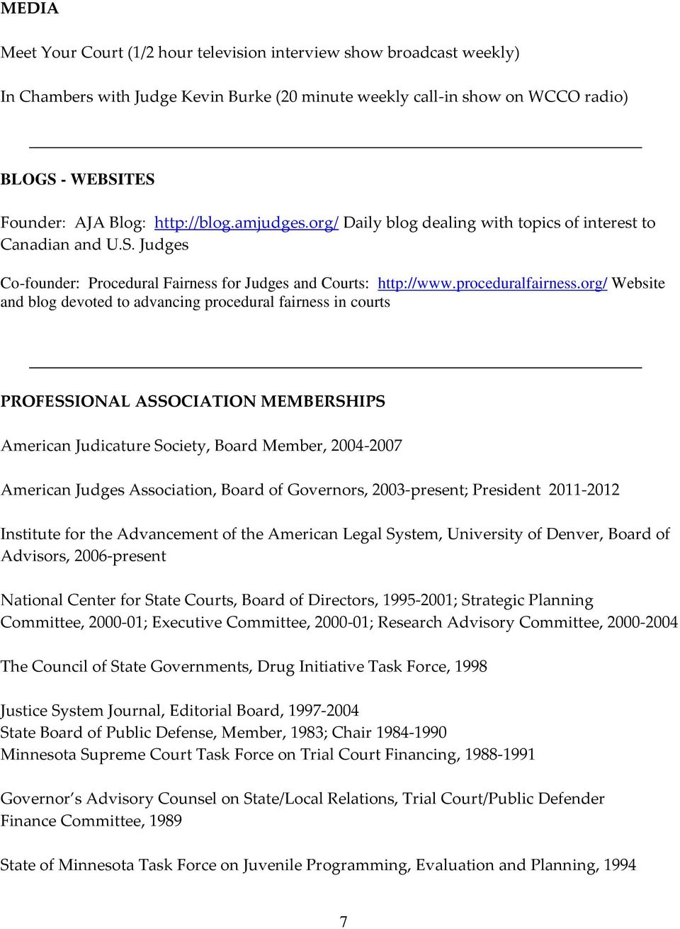 org/ Website and blog devoted to advancing procedural fairness in courts PROFESSIONAL ASSOCIATION MEMBERSHIPS American Judicature Society, Board Member, 2004-2007 American Judges Association, Board