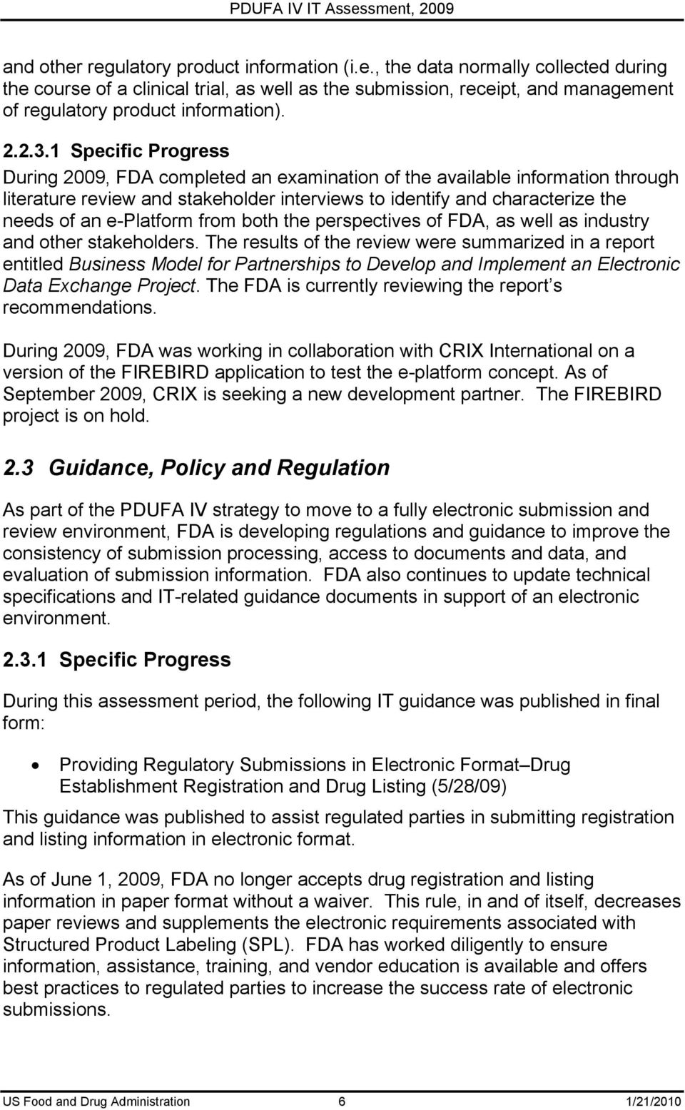 1 Specific Progress During 2009, FDA completed an examination of the available information through literature review and stakeholder interviews to identify and characterize the needs of an e-platform