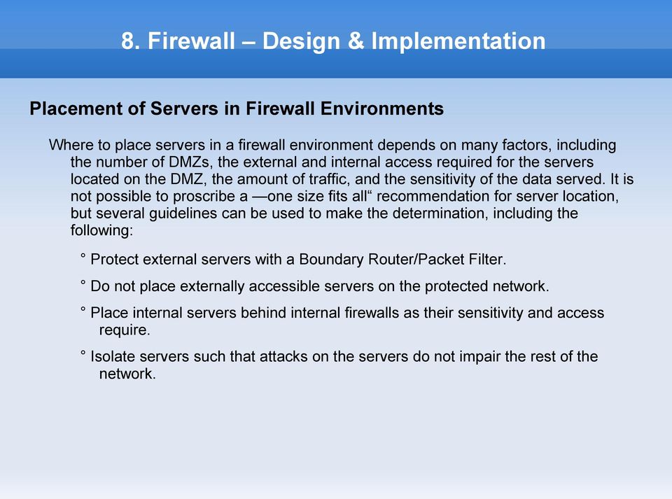 It is not possible to proscribe a one size fits all recommendation for server location, but several guidelines can be used to make the determination, including the following: Protect external