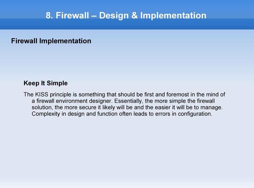 Essentially, the more simple the firewall solution, the more secure it likely will be