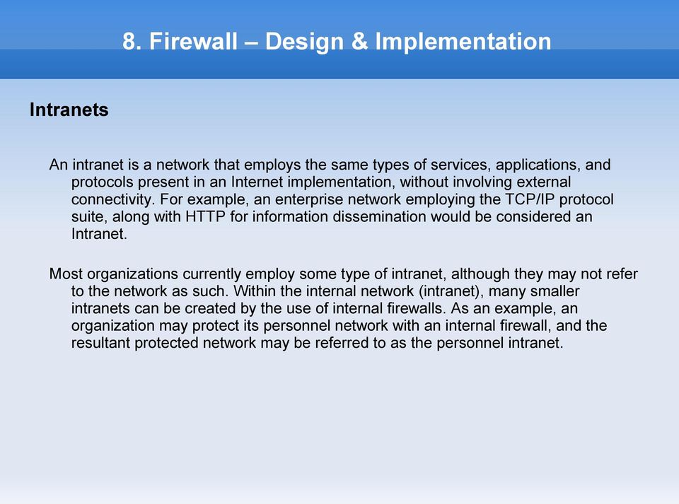 Most organizations currently employ some type of intranet, although they may not refer to the network as such.