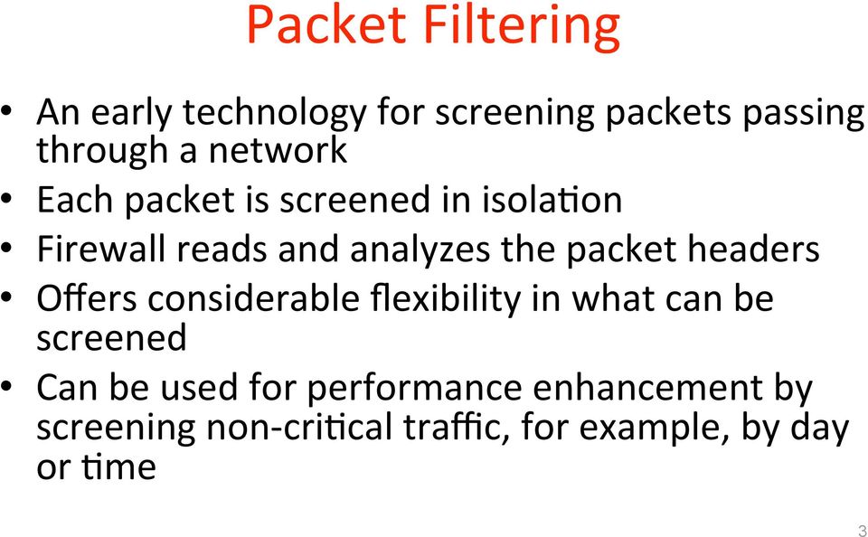 packet headers Offers considerable flexibility in what can be screened Can be