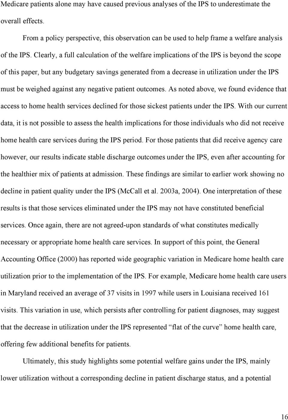 Clearly, a full calculation of the welfare implications of the IPS is beyond the scope of this paper, but any budgetary savings generated from a decrease in utilization under the IPS must be weighed