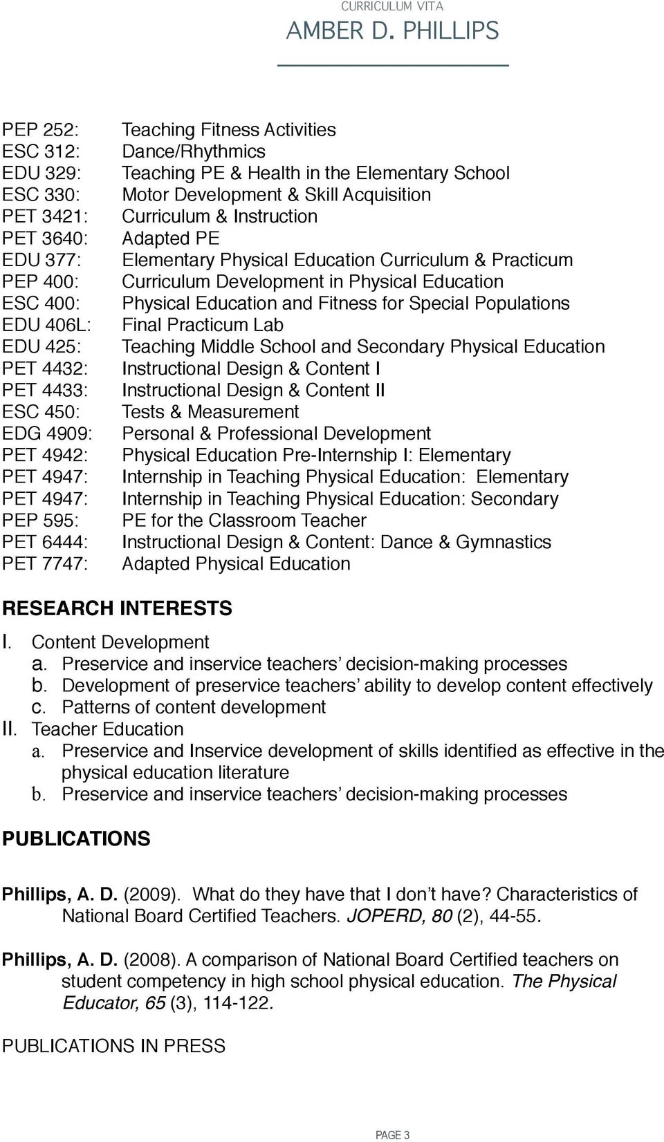 Instruction PET 3640: Adapted PE EDU 377: Elementary Physical Education Curriculum & Practicum PEP 400: Curriculum Development in Physical Education ESC 400: Physical Education and Fitness for