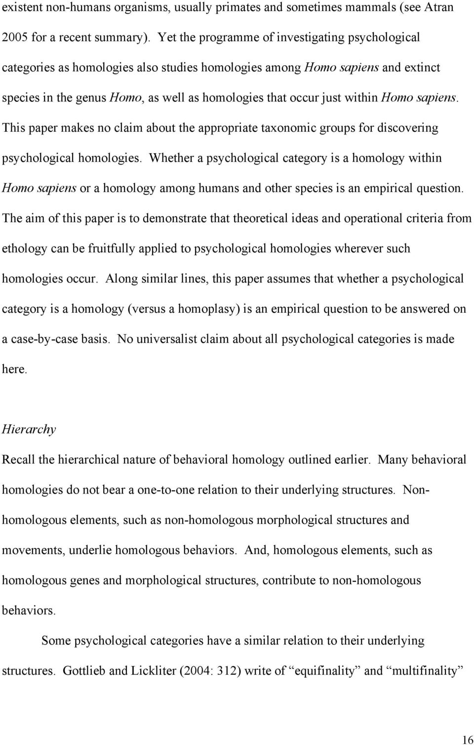within Homo sapiens. This paper makes no claim about the appropriate taxonomic groups for discovering psychological homologies.