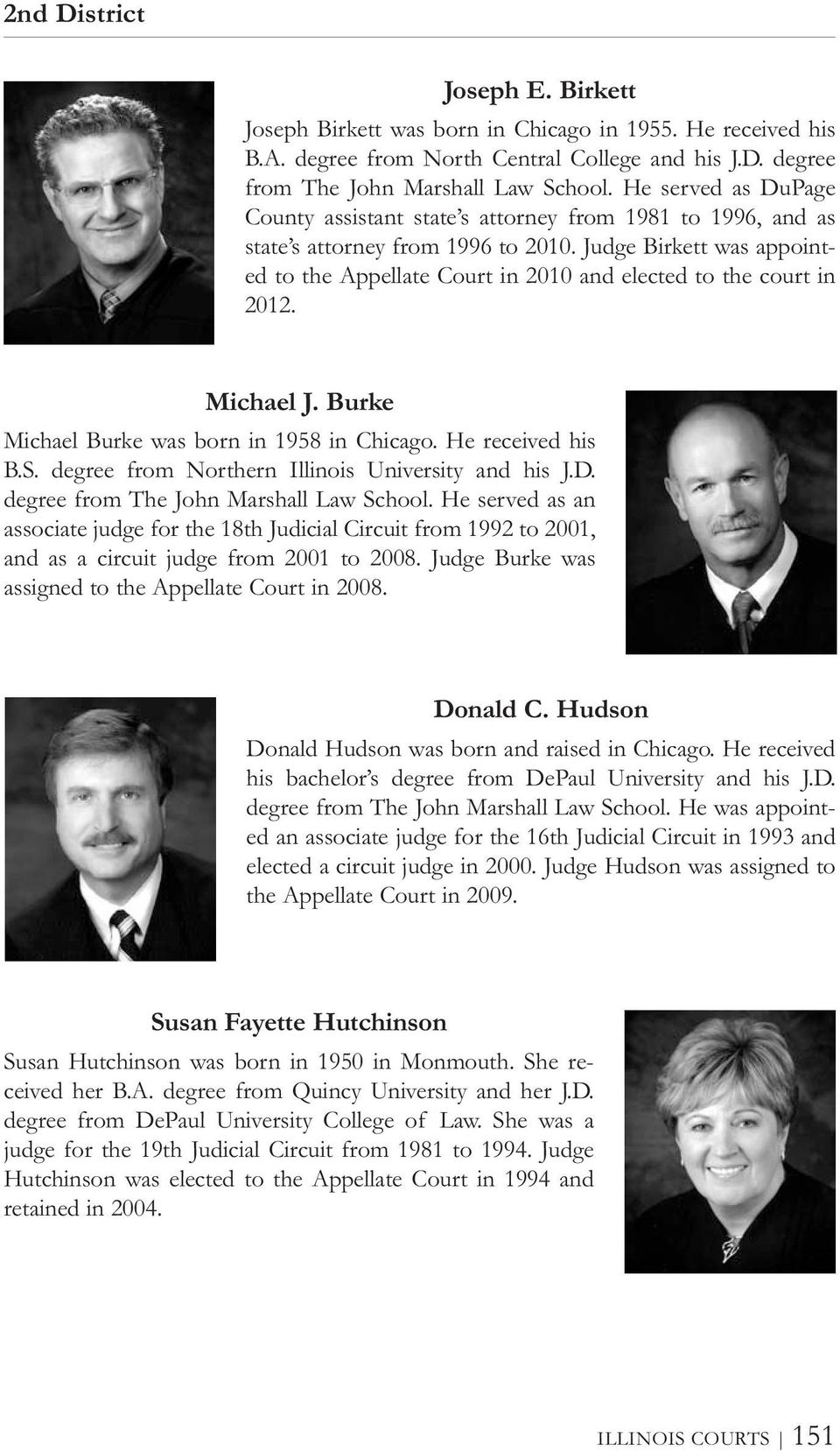 Judge Birkett was appointed to the Appellate Court in 2010 and elected to the court in 2012. Michael J. Burke Michael Burke was born in 1958 in Chicago. He received his B.S.
