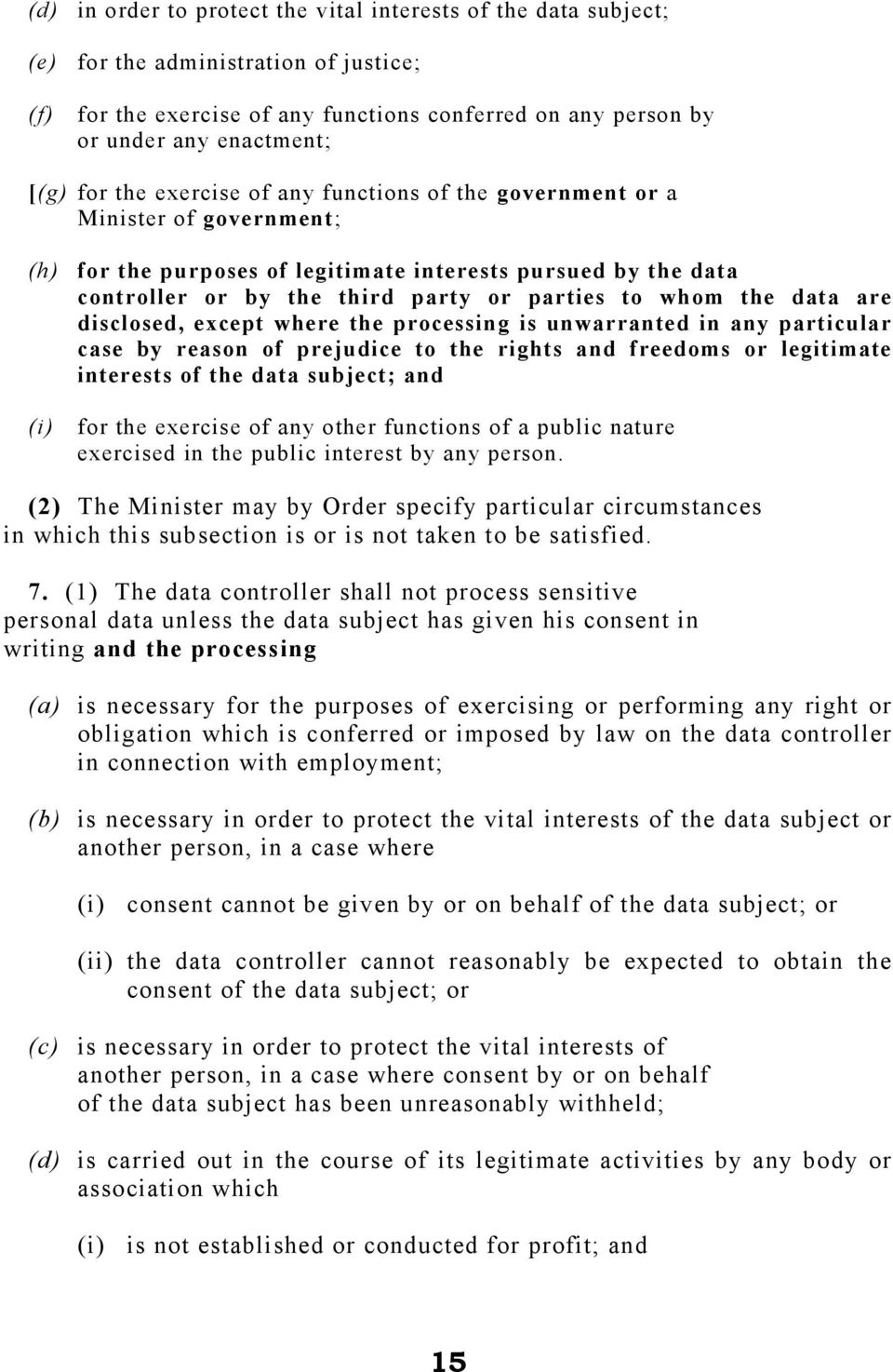 the data are disclosed, except where the processing is unwarranted in any particular case by reason of prejudice to the rights and freedoms or legitimate interests of the data subject; and (i) for