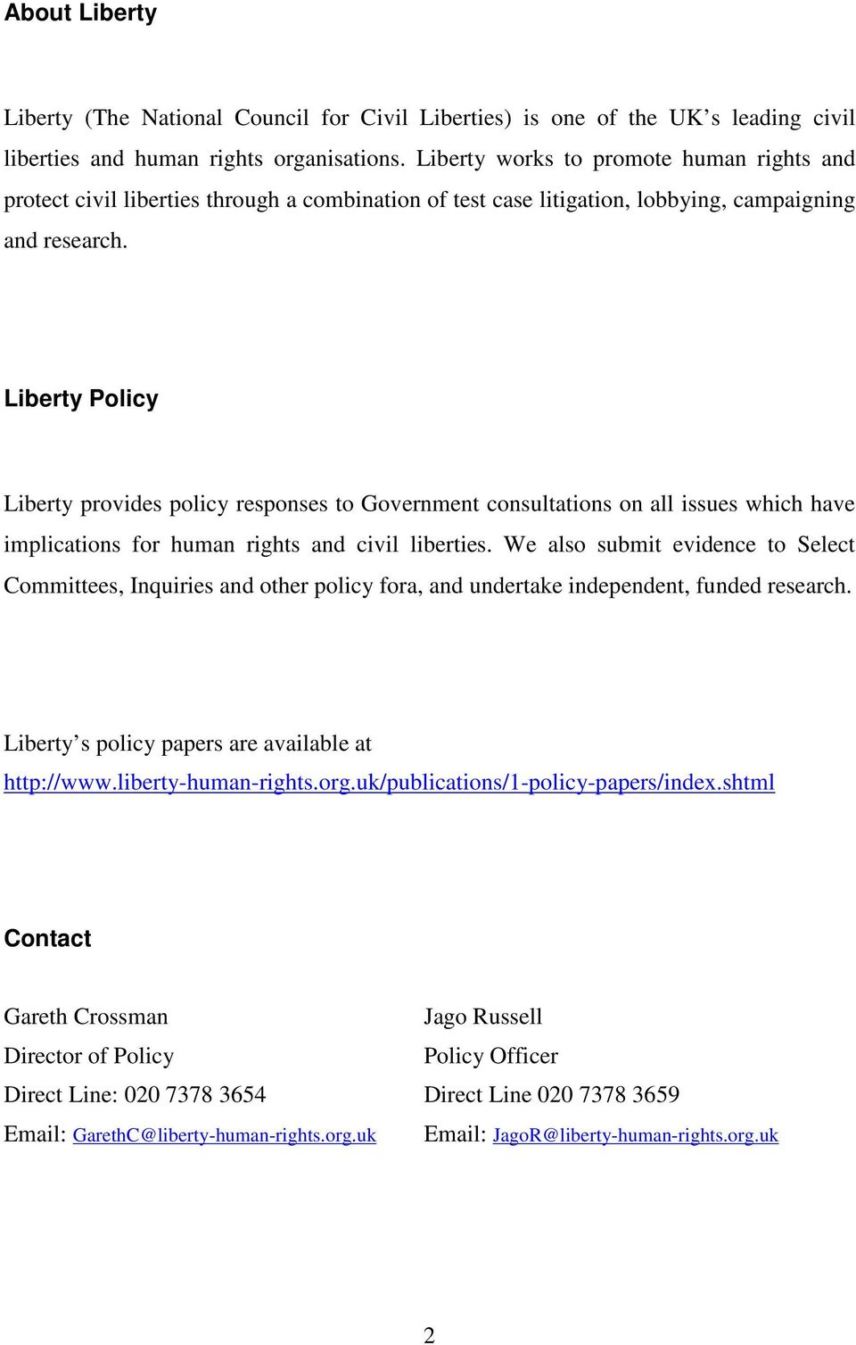 Liberty Policy Liberty provides policy responses to Government consultations on all issues which have implications for human rights and civil liberties.