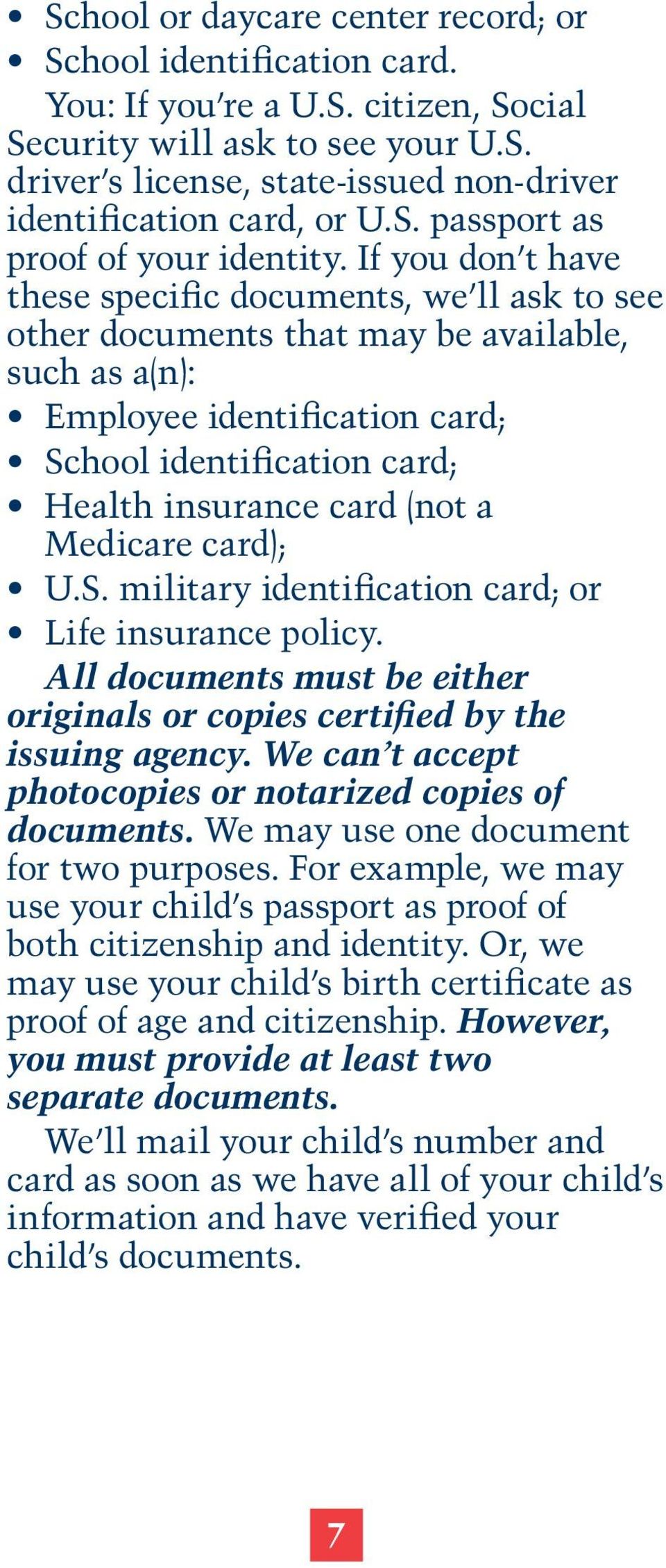 If you don t have these specific documents, we ll ask to see other documents that may be available, such as a(n): Employee identification card; School identification card; Health insurance card (not