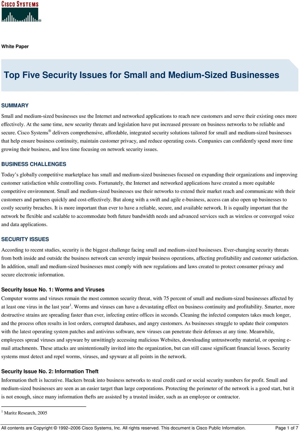 Cisco Systems delivers comprehensive, affordable, integrated security solutions tailored for small and medium-sized businesses that help ensure business continuity, maintain customer privacy, and