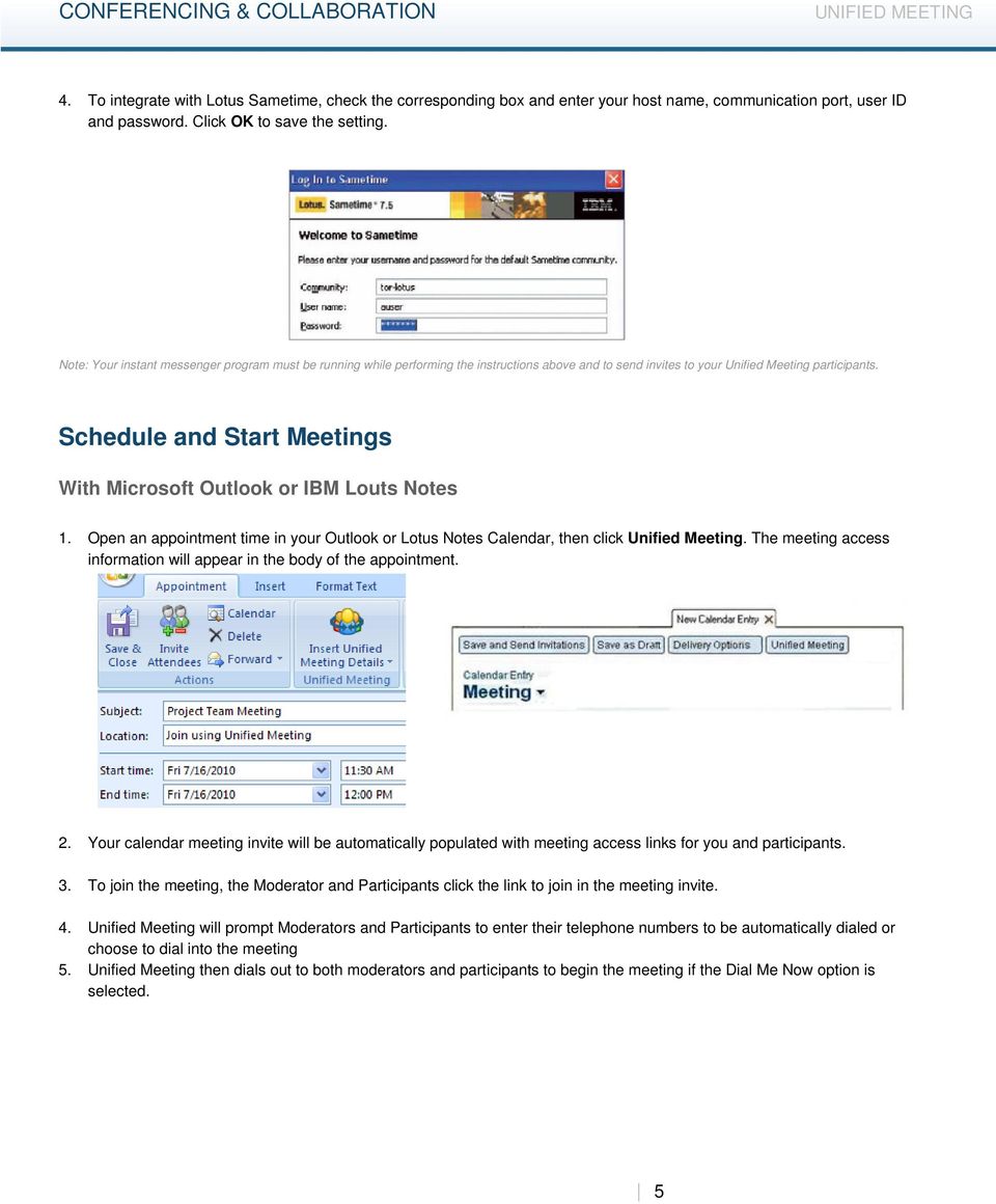 Schedule and Start Meetings With Microsoft Outlook or IBM Louts Notes 1. Open an appointment time in your Outlook or Lotus Notes Calendar, then click Unified Meeting.