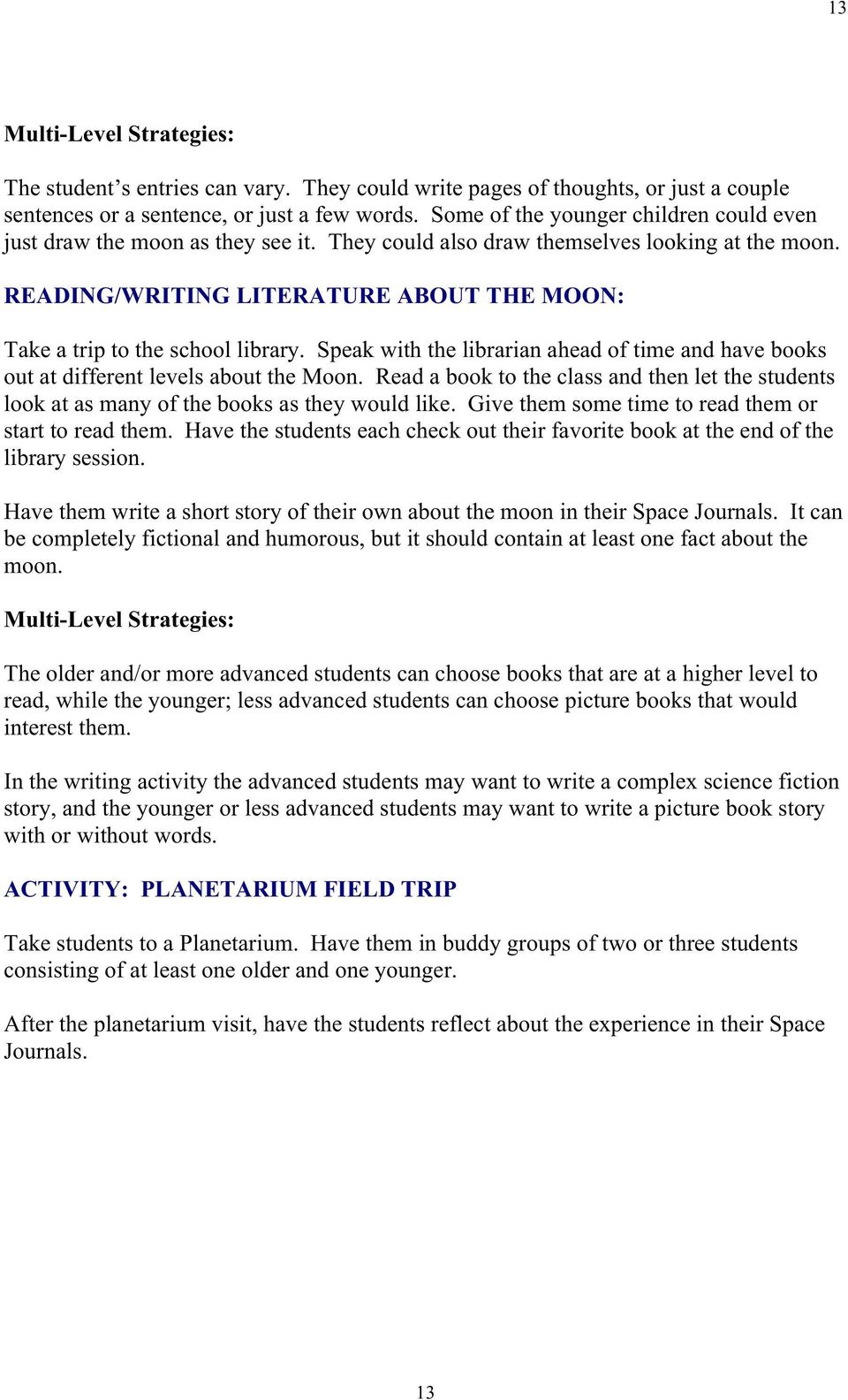 READING/WRITING LITERATURE ABOUT THE MOON: Take a trip to the school library. Speak with the librarian ahead of time and have books out at different levels about the Moon.