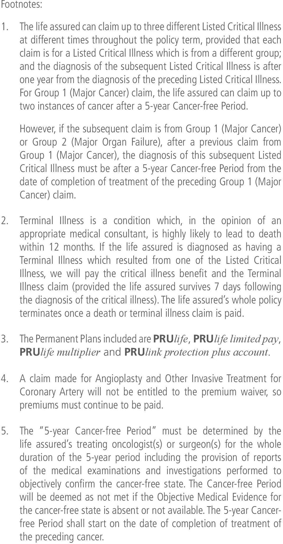 different group; and the diagnosis of the subsequent Listed Critical Illness is after one year from the diagnosis of the preceding Listed Critical Illness.
